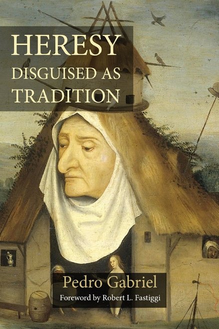 Heresy Disguised as Tradition by Pedro Gabriel